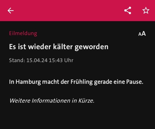 Der vollständige Text der „Eilmeldung“ in der Tagesschau-App lautet: „In Hamburg macht der Frühling gerade eine Pause.“ Stand: 15.04.24 15:43 Uhr
