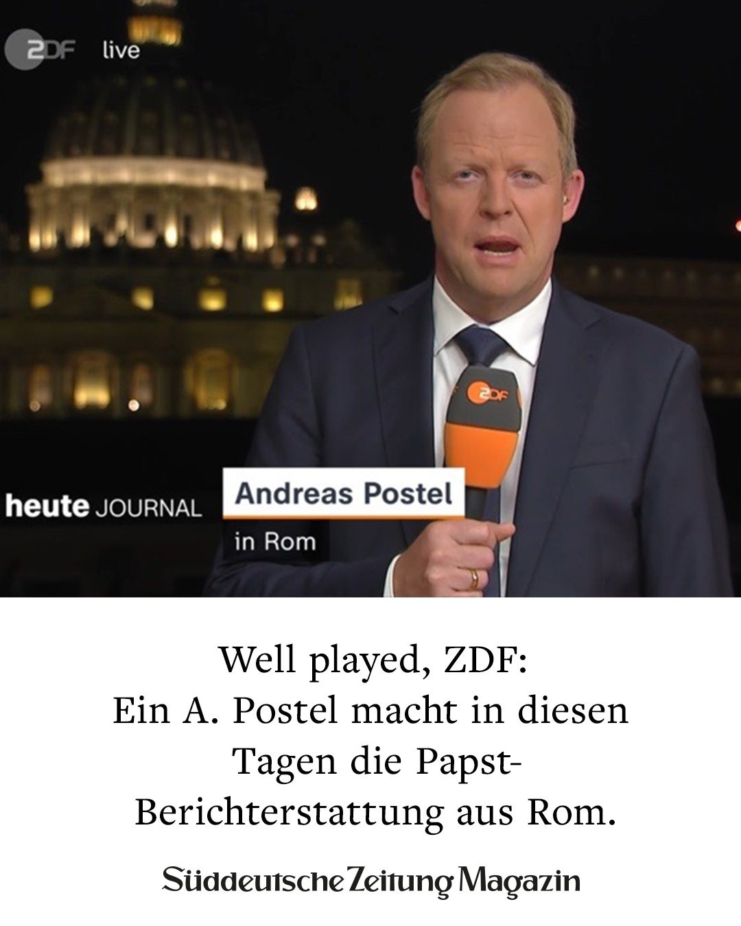 Screenshot of German tv showing "Andreas Postel in Rome" with the caption "Well played, ZDF: Ein A. Postel macht in diesen Tagen die Berichterstattung aus Rom" which translates to "An A. Postel reportes from rome these days" Screenshot of German tv showing "Andreas Postel in Rome" with the caption "Well played, ZDF: Ein A. Postel macht in diesen Tagen die Berichterstattung aus Rom" which translates to "An A. Postel reportes from rome these days"