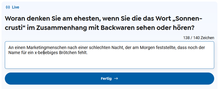 Woran denken Sie am ehesten, wenn Sie die das Wort „Sonnencrusti“ im Zusammenhang mit Backwaren sehen oder hören?
[...]
An einen Marketingmenschen nach einer schlechten Nacht, der am Morgen feststellte, dass noch der Name für ein x-beliebiges Brötchen fehlt.
