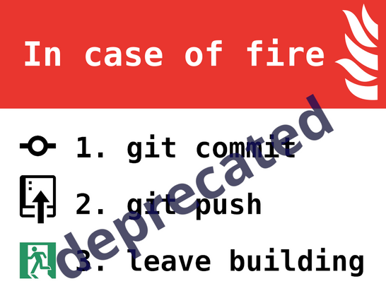Original version of the meme. Text:

In case of fire

1. git commit
2. git push
3. leave building

diagonal over the whole image there is the stamp: "deprecated"