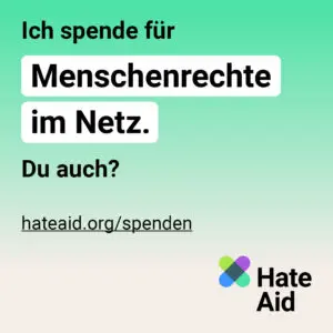 Ich spende für Menschenrechte im Netz. Du auch?
hateaid.org/spenden