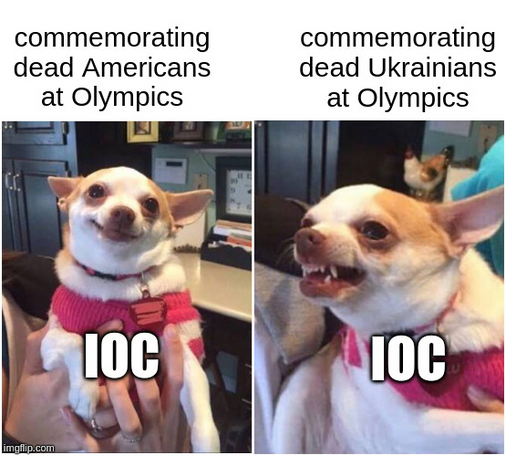 International Olympic Committee (IOC) when commemorating dead Americans at the Olympics: smiling chihuahua.

IOC when commemorating dead Ukrainians at the Olympics: angry chihuahua.