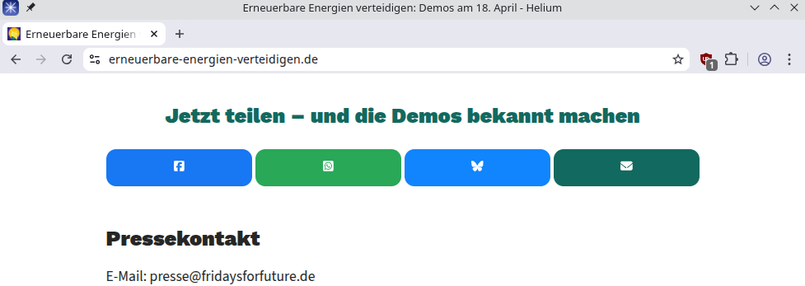 Screenshot des Fußbereichs der Webseite https://erneuerbare-energien-verteidigen.de/

Zwischenüberschrift: Jetzt teilen – und die Demos bekannt machen

darunter die Logos von Facebook, Whatsapp, BlueSky und Mail.

Darunter: "Pressekotakt" mit einer Mailadresse