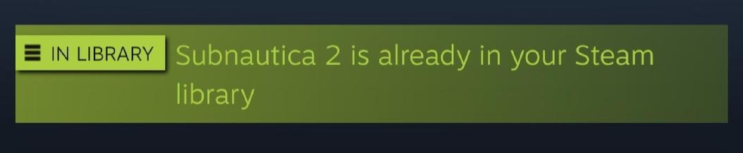 Screenshot saying "Subnautica 2 is already in your Steam library"