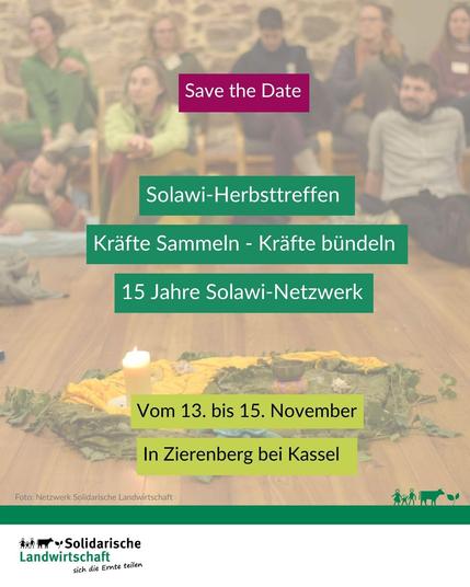 Sharepic mit dem Inhalt: Save the Date, Solawi-Herbsttreffen:
Kräfte Sammeln - Kräfte bündeln, 15 Jahre Solawi-Netzwerk. Vom 13. bis 15. November in Zierenberg bei Kassel.
Logo: Netzwerk Solidarische Landwirtschaft
