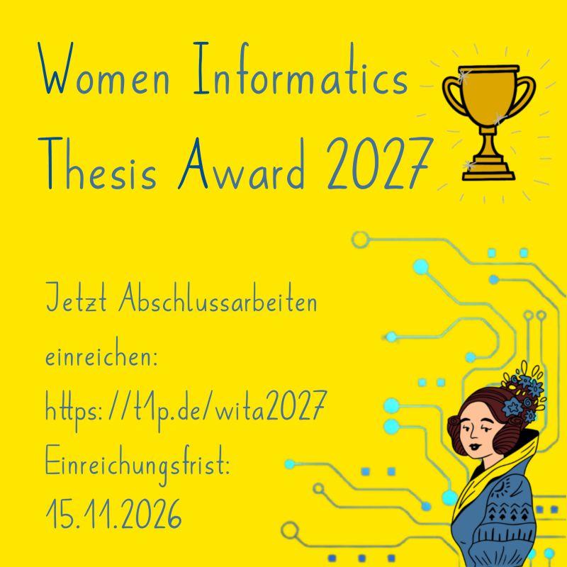 Gelbes Plakat mit Textinformationen zum Women Informatics Thesis Award 2027. Geschmückt ist das Plakat mit einem Pokal, einer Zeichnung von Ada Lovelace und einem Platinenlayout.
